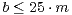 b ≤ 25 ⋅m 