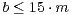 b ≤ 15 ⋅m 