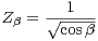 Zβ = √-1----
       cosβ
