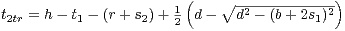              1(    ∘ -2---------2)
t2tr=h-t1 - (r+ s2)+ 2 d -  d - (b+ 2s1) 