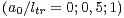 (a0∕ltr=0;0,5;1)  